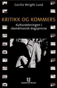 Kritikk og kommers; kulturdekningen i skandinavisk dagspresse