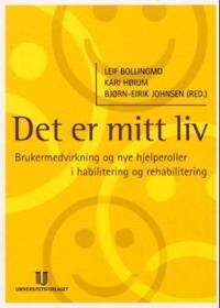 Det er mitt liv; brukermedvirkning og nye hjelperoller i habilitering og rehabilitering