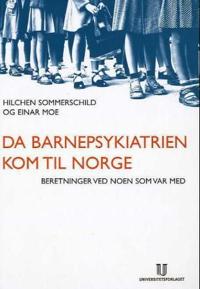 Da barnepsykiatrien kom til Norge; beretninger ved noen som var med