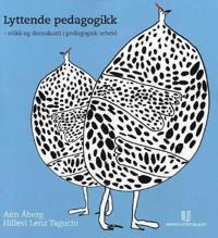 Lyttende pedagogikk; etikk og demokrati i pedagogisk arbeid