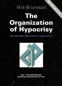The organization of hypocrisy; talk, decisions and actions in organizations