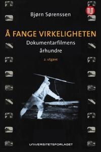 Å fange virkeligheten; dokumentarfilmens århundre