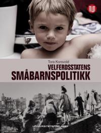 Barn og barndom i velferdsstatens småbarnspolitikk; en sammenlignende studie av Norge, Sverige og Tyskland 1945-2000