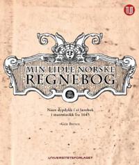 Min lidle norske regnebog; noen dypdykk i ei lærebok i matematikk fra 1645