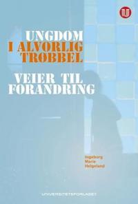 Ungdom i alvorlig trøbbel; veier til forandring