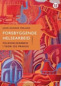 Forebyggende helsearbeid; folkehelsearbeid i teori og praksis