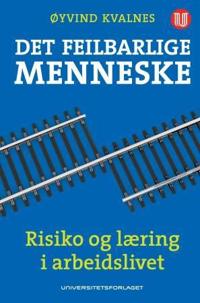 Det feilbarlige menneske; risiko og læring i arbeidslivet