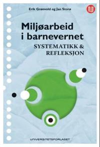 Miljøarbeid i barnevernet; systematikk & refleksjon
