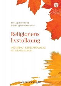 Religionens livstolkning; innføring i kristendommens religionsfilosofi