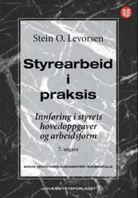 Styrearbeid i praksis; innføring i styrets hovedoppgaver og arbeidsform med eksempler og bedriftshistorier