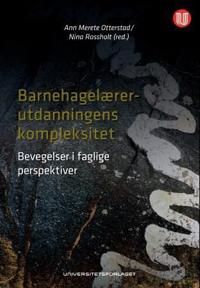 Barnehagelærerutdanningens kompleksitet; bevegelser i faglige perspektiver