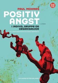 Positiv angst i individ, gruppe og organisasjon; et organisasjonspsykologisk perspektiv