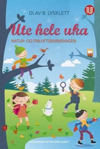Ute hele uka; natur- og friluftsbarnehagen