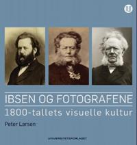 Ibsen og fotografene; 1800-tallets visuelle kultur