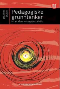 Pedagogiske grunntanker; i et dannelsesperspektiv