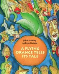 A flying orange tells its tale; a fable for children and everyone else