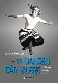 Og dansen går videre; en dansens historie 1930-1985