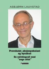 Provokatør, aksjespekulant og byråkrat; en selvbiografi med 