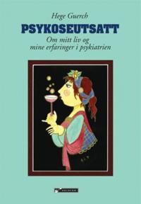 Psykoseutsatt; om mitt liv og mine erfaringer i psykiatrien