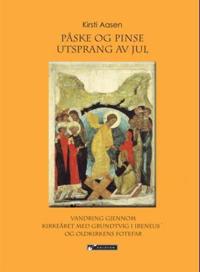 Påske og pinse utsprang av jul; vandring gjennom kirkeåret med Grundtvig i Ireneus' og oldkirkens fotefar