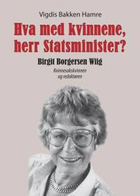 Hva med kvinnene, herr Statsminister?; Birgit Borgersen Wiig, kvinnesakskvinnen og redaktøren