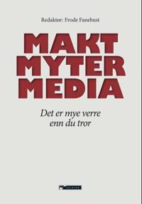Makt - myter - media; det er mye verre enn du tror