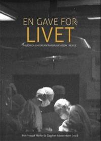 En gave for livet; historien om organtransplantasjon i Norge