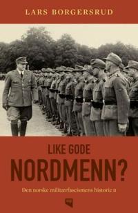 Like gode nordmenn?; den norske militærfascismens historie