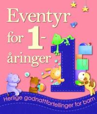 Eventyr for 1-åringer; herlige godnattfortellinger for barn