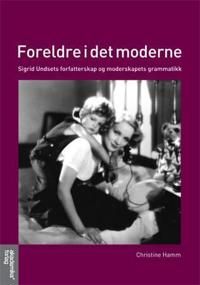 Foreldre i det moderne; Sigrid Undsets forfatterskap og moderskapets grammatikk