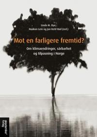 Mot en farligere fremtid?; om klimaendringer, sårbarhet og tilpasning i Norge