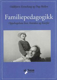 Familiepedagogikk; oppdragelsens hva, hvordan og hvorfor