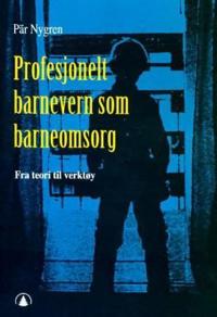 Profesjonelt barnevern som barneomsorg; fra teori til verktøy