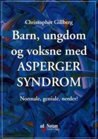 Barn, ungdom og voksne med Asperger syndrom; normale, geniale, nerder?