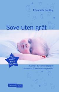 Sove uten gråt; hvordan du varsomt hjelper barnet ditt å sove natten gjennom