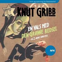 Knut Gribb; en vals med Den grønne redsel, og to andre hørespill