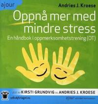 Oppnå mer med mindre stress; en håndbok i oppmerksomhetstrening (OT)