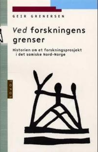 Ved forskningens grenser; historien om et forskningsprosjekt i det samiske Nord-Norge