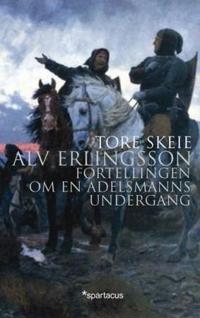 Alv Erlingsson; fortellingen om en adelsmanns undergang