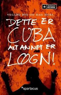 Dette er Cuba - alt annet er løgn!