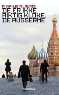 De er ikke riktig kloke, de russerne; øyeblikksbilder fra Russland