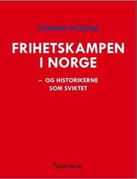 Frihetskampen i Norge; og historikerne som sviktet