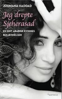 Jeg drepte Sjeherasad; en sint arabisk kvinnes bekjennelser