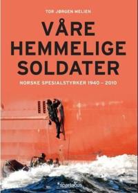 Våre hemmelige soldater; norske spesialstyrker 1940-2012