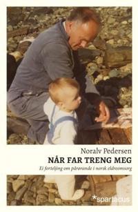 Når far treng meg; ei forteljing om pårørande i norsk eldreomsorg