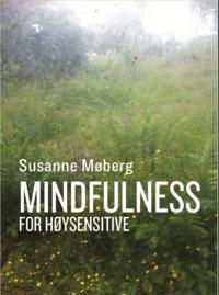 Mindfulness for høysensitive; ta vare på følsomheten din med bevisst nærvær