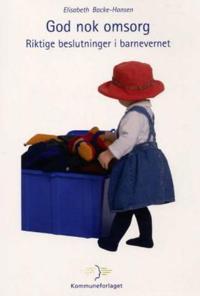 God nok omsorg; riktige beslutninger i barnevernet