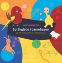 Språkglede i barnehagen; lek med kommunikasjon, språk og tekst