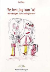 Se hva jeg kan 'a!; barnehagen som læringsarena