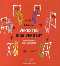 Verksted som verktøy; å planlegge og lede workshops